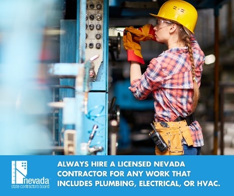Always hire a licensed Nevada contractor for any work that includes plumbing, electrical or HVAC.